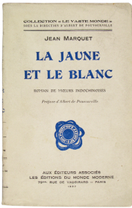 La jaune et le blanc, roman des moeurs indochinoise, Jean Marquet, Paris, 1927 ANOM La jaune et le blanc, roman des moeurs indochinoise, Jean Marquet, Paris, 1927, © ANOM